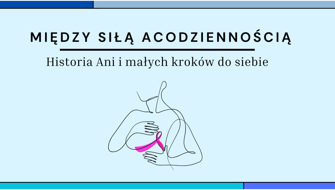 Między siłą a codziennością – historia Ani i małych kroków do siebie